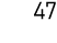 47