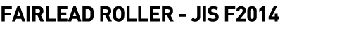  Fairlead Roller - JIS F2014