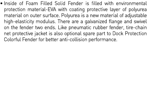    Inside of Foam Filled Solid Fender is filled with environmental protection material-EVA with coating protective la   