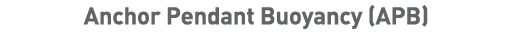 Anchor Pendant Buoyancy (APB)