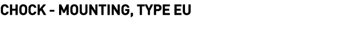  Chock - Mounting, Type EU