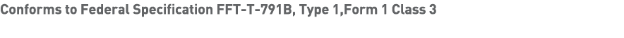 Conforms to Federal Specification FFT-T-791B, Type 1,Form 1 Class 3