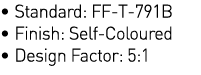   Standard: FF-T-791B   Finish: Self-Coloured   Design Factor: 5:1 