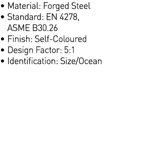   Material: Forged Steel    Standard: EN 4278, ASME B30 26   Finish: Self-Coloured   Design Factor: 5:1   Identificat   