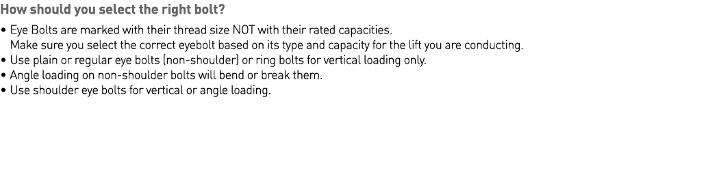 How should you select the right bolt     Eye Bolts are marked with their thread size NOT with their rated capacities    
