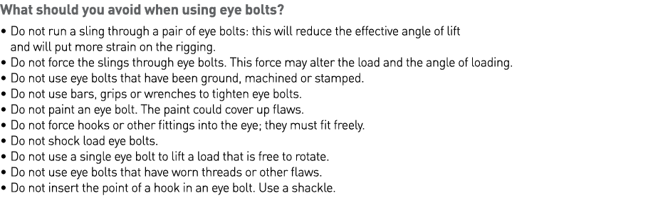 What should you avoid when using eye bolts     Do not run a sling through a pair of eye bolts: this will reduce the e   