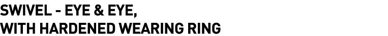  Swivel - Eye & Eye, with Hardened Wearing Ring