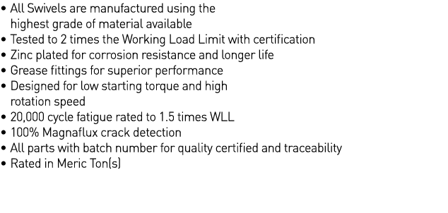    All Swivels are manufactured using the highest grade of material available    Tested to 2 times the Working Load L   