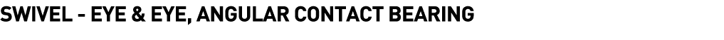  Swivel - Eye & Eye, Angular Contact Bearing