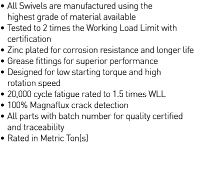    All Swivels are manufactured using the highest grade of material available    Tested to 2 times the Working Load L   