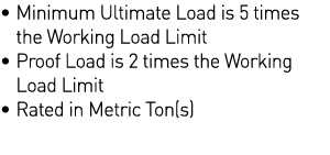    Minimum Ultimate Load is 5 times the Working Load Limit    Proof Load is 2 times the Working Load Limit   Rated in   