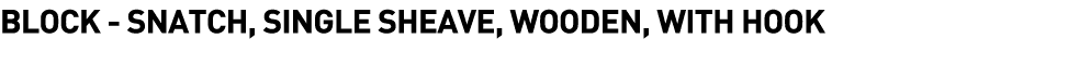  Block - Snatch, Single Sheave, Wooden, with Hook