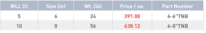WLL (t),Size (in),Wt  (lb),Price   ea ,Part Number,5,6,24,391 00,6-6  TNB,10,8,56,638 12,6-8  TNB