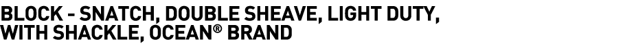  Block - Snatch, Double Sheave, Light Duty, with Shackle, Ocean  Brand