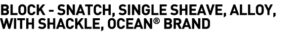  Block - Snatch, Single Sheave, Alloy, with Shackle, Ocean  Brand