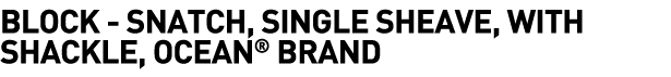  Block - Snatch, Single Sheave, with Shackle, Ocean  Brand