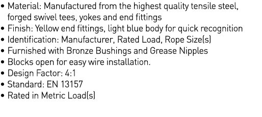    Material: Manufactured from the highest quality tensile steel, forged swivel tees, yokes and end fittings   Finish   