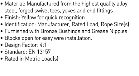    Material: Manufactured from the highest quality alloy steel, forged swivel tees, yokes and end fittings    Finish:   