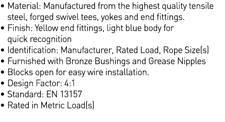    Material: Manufactured from the highest quality tensile steel, forged swivel tees, yokes and end fittings     Fini   
