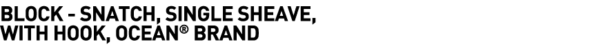  Block - Snatch, Single Sheave, with Hook, Ocean  Brand
