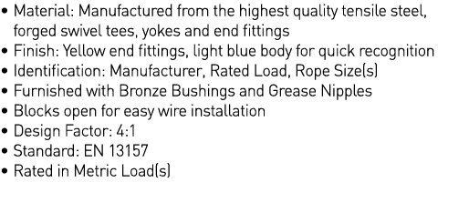    Material: Manufactured from the highest quality tensile steel, forged swivel tees, yokes and end fittings   Finish   