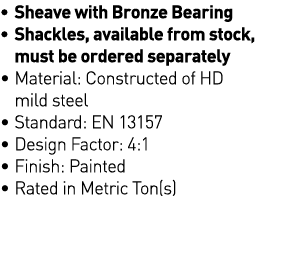   Sheave with Bronze Bearing    Shackles, available from stock, must be ordered separately    Material: Constructed o   