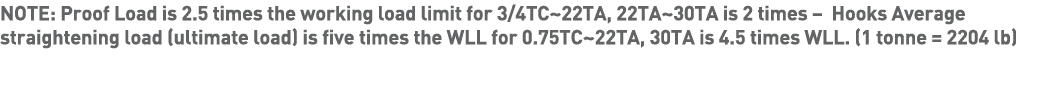 NOTE: Proof Load is 2 5 times the working load limit for 3 4TC 22TA, 22TA 30TA is 2 times   Hooks Average straighteni   