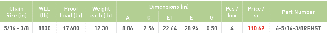 Chain Size (in),WLL (lb),Proof Load (lb),Weight each (lb),Dimensions (in),Pcs   box,Price   ea ,Part Number,A,C,E1,E,   