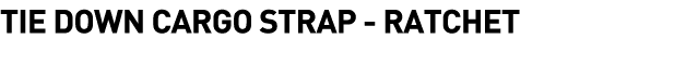 Tie Down Cargo Strap - Ratchet 