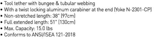   Tool tether with bungee & tubular webbing   With a twist locking aluminum carabiner at the end (Yoke N-2301-CP)       