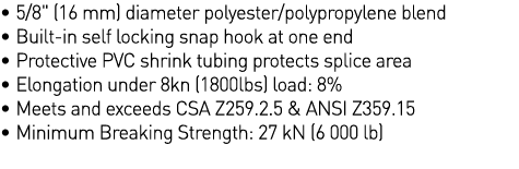   5 8   (16 mm) diameter polyester polypropylene blend   Built-in self locking snap hook at one end   Protective PVC    