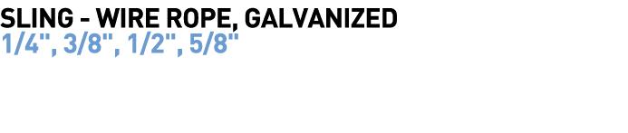  Sling - Wire Rope, Galvanized 1 4  , 3 8  , 1 2  , 5 8  
