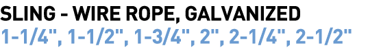  Sling - Wire Rope, Galvanized 1-1 4  , 1-1 2  , 1-3 4  , 2  , 2-1 4  , 2-1 2  