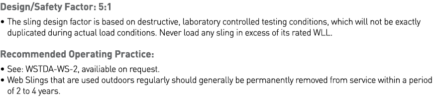 Design Safety Factor: 5:1    The sling design factor is based on destructive, laboratory controlled testing condition   