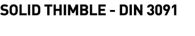  Solid Thimble - DIN 3091 