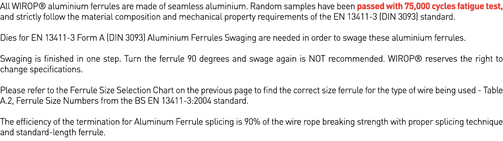All WIROP  aluminium ferrules are made of seamless aluminium  Random samples have been passed with 75,000 cycles fati   