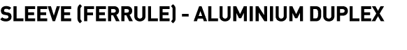  Sleeve (Ferrule) - Aluminium Duplex