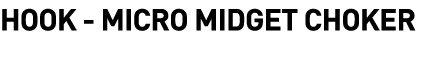  Hook - Micro Midget Choker
