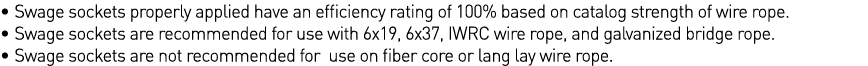    Swage sockets properly applied have an efficiency rating of 100% based on catalog strength of wire rope     Swage    