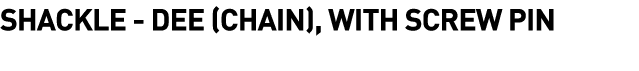 Shackle -  Dee (Chain), with Screw Pin