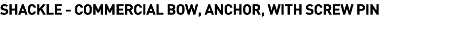 Shackle -  Commercial Bow, Anchor, with Screw Pin