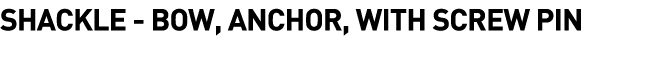 Shackle - Bow, Anchor, with Screw Pin