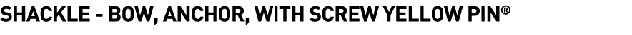 Shackle -  Bow, Anchor, with Screw Yellow Pin 