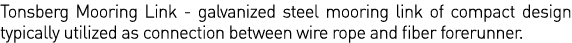 Tonsberg Mooring Link - galvanized steel mooring link of compact design typically utilized as connection between wire   