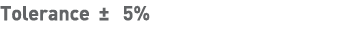 Tolerance    5%
