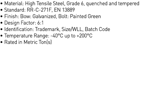   Material: High Tensile Steel, Grade 6, quenched and tempered   Standard: RR-C-271F, EN 13889   Finish: Bow: Galvani   