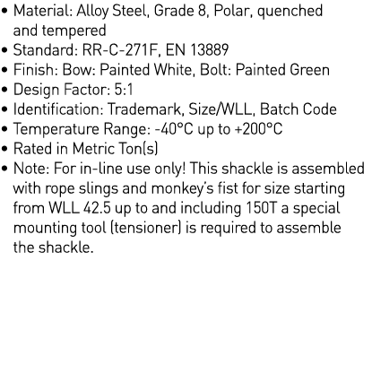    Material: Alloy Steel, Grade 8, Polar, quenched and tempered   Standard: RR-C-271F, EN 13889   Finish: Bow: Painte   