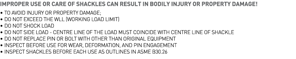 IMPROPER USE OR CARE OF SHACKLES CAN RESULT IN BODILY INJURY OR PROPERTY DAMAGE    TO AVOID INJURY OR PROPERTY DAMAGE   