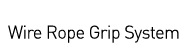 Wire Rope Grip System