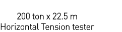      200 ton x 22 5 m Horizontal Tension tester
